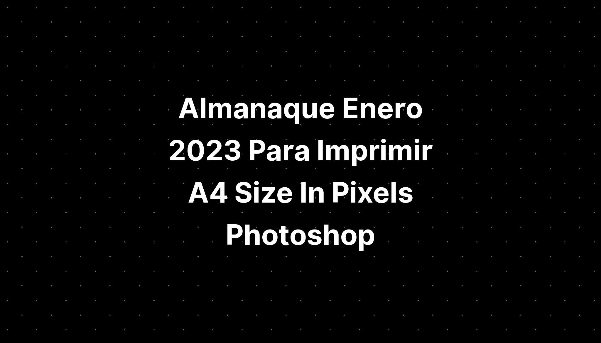 almanaque-enero-2023-para-imprimir-a4-size-in-pixels-photoshop-imagesee